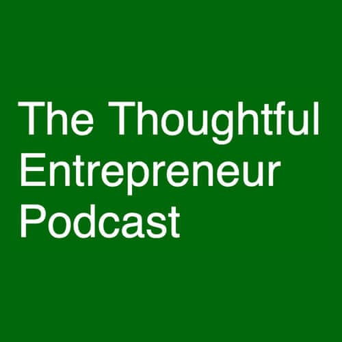 The Thoughtful Entrepreneur Podcast